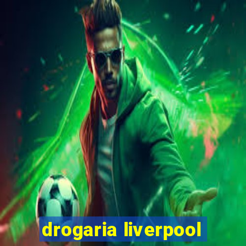 drogaria liverpool